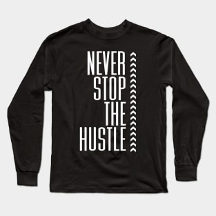 Never Stop The Hustle - BlackWhite Long Sleeve T-Shirt
